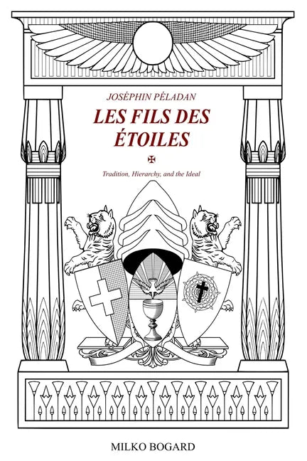 Joséphin Péladan - "LES FILS DES ÉTOILES": Tradition, Hierarchy, and the Ideal - Paperback