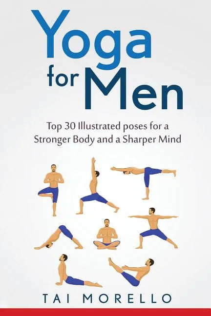 Yoga for Men: Top 30 Illustrated poses for a Stronger Body and a Sharper Mind - Paperback