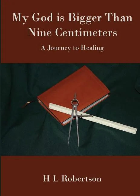 My God Is Bigger Than Nine Centimeters: A Journey to Healing - Paperback