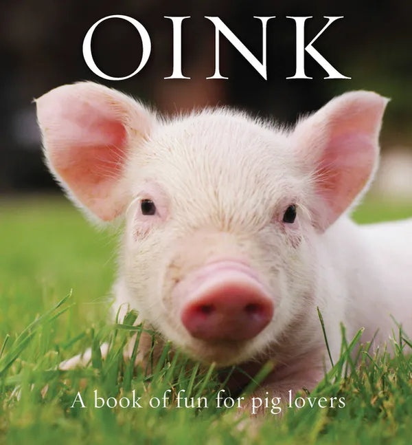 Oink: A Book of Fun for Pig Lovers - Hardcover