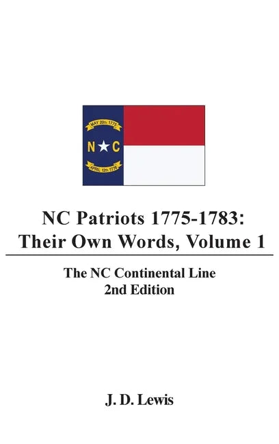 NC Patriots 1775-1783: Their Own Words, Volume 1-The NC Continental Line - Hardcover