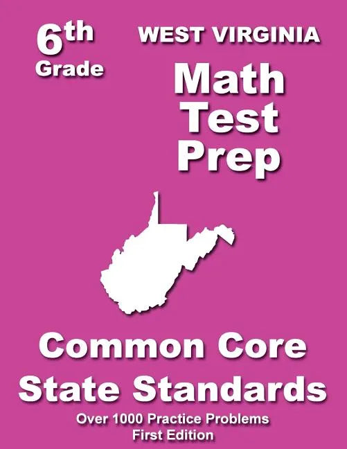 West Virginia 6th Grade Math Test Prep: Common Core Learning Standards - Paperback