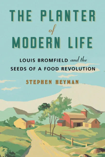 The Planter of Modern Life: Louis Bromfield and the Seeds of a Food Revolution - Hardcover