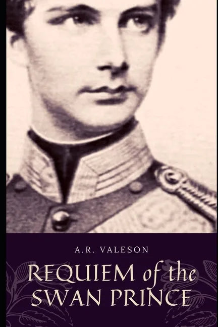 Requiem of the Swan Prince: King Ludwig II of Bavaria (Surreal Dark Fantasy) - Paperback