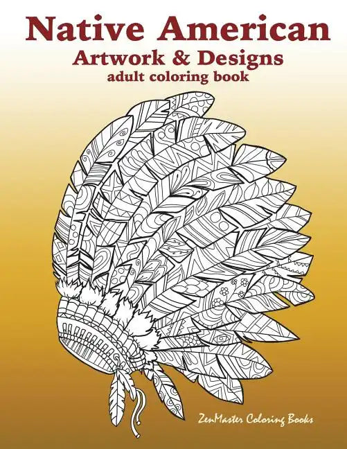 Native American Artwork and Designs Adult Coloring Book: A Coloring Book for Adults inspired by Native American Indian Styles and Cultures: owls, drea - Paperback
