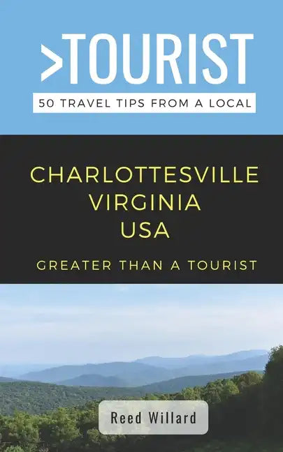 Greater Than a Tourist- Charlottesville Virginia USA: 50 Travel Tips from a Local - Paperback