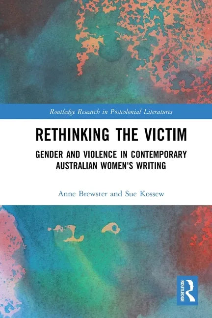 Rethinking the Victim: Gender and Violence in Contemporary Australian Women's Writing - Paperback