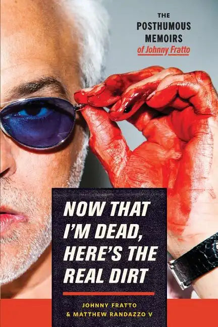 Now That I'm Dead, Here's The Real Dirt: The Posthumous Memoirs of Johnny Fratto - Paperback