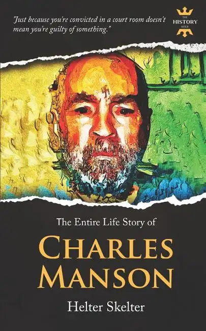 Charles Manson: Helter Skelter. The Entire Life Story - Paperback