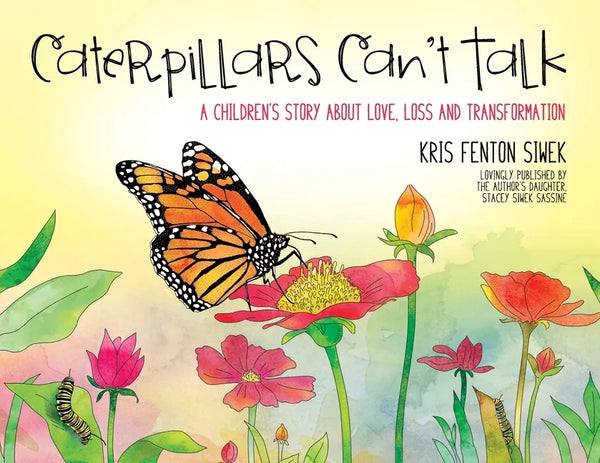 Caterpillars Can't Talk: A Children's Story About Love, Loss and Transformation - Paperback
