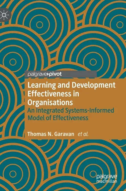 Learning and Development Effectiveness in Organisations: An Integrated Systems-Informed Model of Effectiveness - Hardcover