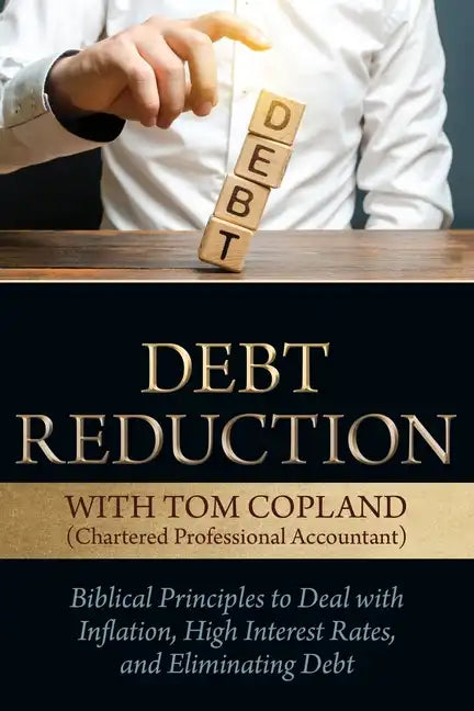 Debt Reduction: Biblical Principles to Deal With Inflation, High Interest Rates, and Eliminating Debt - Paperback