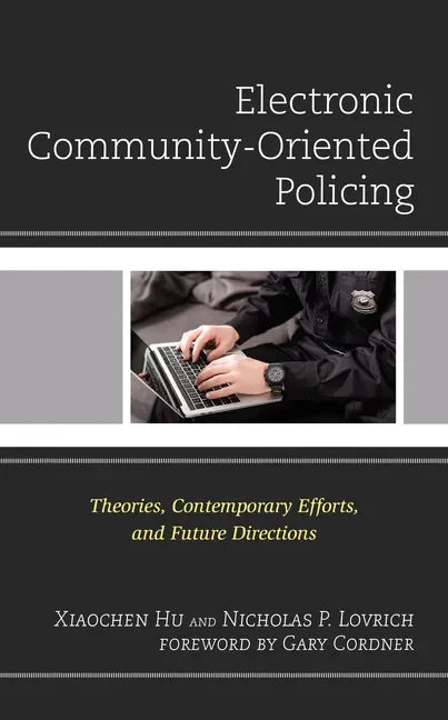 Electronic Community-Oriented Policing: Theories, Contemporary Efforts, and Future Directions - Paperback
