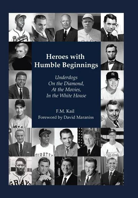Heroes with Humble Beginnings: Underdogs on the Diamond, at the Movies, in the White House - Hardcover