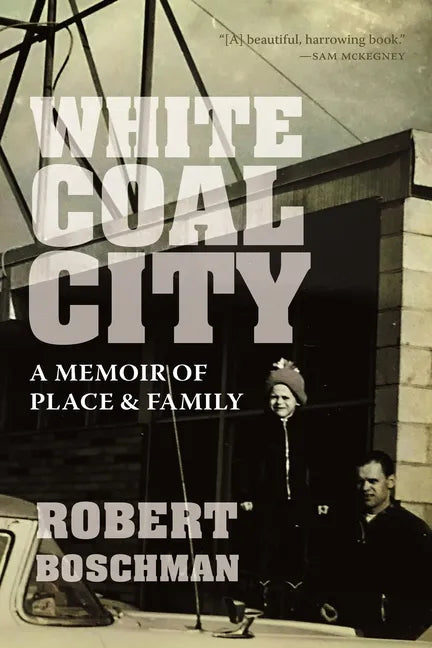 White Coal City: A Memoir of Place and Family - Paperback