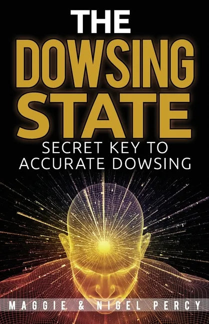 The Dowsing State: Secret Key To Accurate Dowsing - Paperback