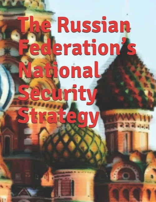 The Russian Federation's National Security Strategy: Edict No. 683 Full-text English Translation - Paperback
