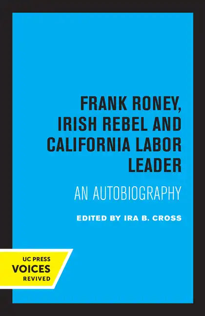 Frank Roney, Irish Rebel and California Labor Leader: An Autobiography - Paperback