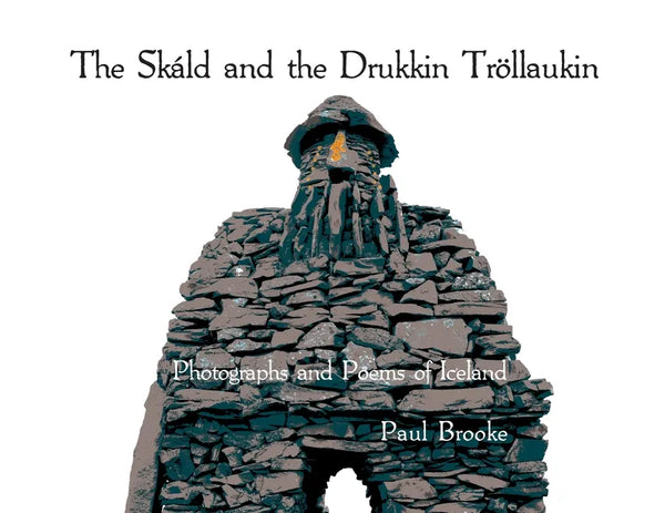The Skáld and the Drukkin Tröllaukin: Photographs and Poems of Iceland - Paperback