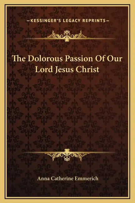 The Dolorous Passion of Our Lord Jesus Christ - Hardcover