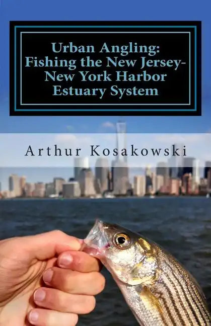 Urban Angling: Fishing the New Jersey-New York Harbor Estuary System - Paperback