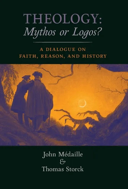 Theology: Mythos or Logos?: A Dialogue on Faith, Reason, and History - Hardcover