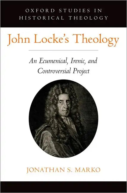 John Locke's Theology: An Ecumenical, Irenic, and Controversial Project - Hardcover