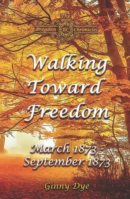 Walking Toward Freedom (# 20 in The Bregdan Chronicles Historical Fiction Romance Series) - Paperback