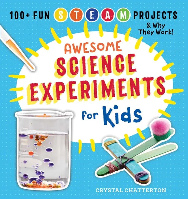 Awesome Science Experiments for Kids: 100+ Fun STEAM Projects and Why They Work - Paperback