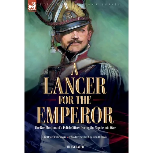 A Lancer for the Emperor The Recollections of a Polish Officer During the Napoleonic Wars - Hardcover
