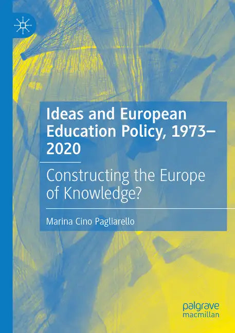 Ideas and European Education Policy, 1973-2020: Constructing the Europe of Knowledge? - Paperback
