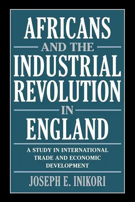 Africans and the Industrial Revolution in England: A Study in International Trade and Economic Development - Paperback