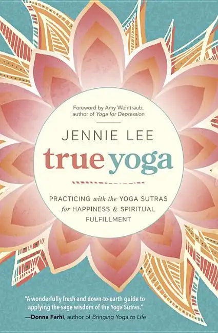 True Yoga: Practicing with the Yoga Sutras for Happiness & Spiritual Fulfillment - Paperback