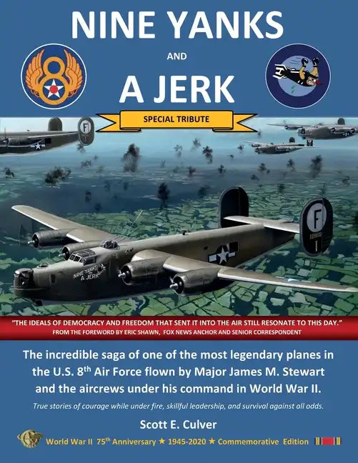 Nine Yanks and a Jerk: The incredible saga of one of the most legendary planes in the U.S. 8th Air Force flown by Major James M. Stewart and - Paperback