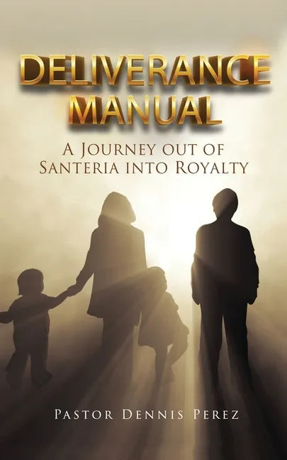 Deliverance Manual: A Journey Out of Santeria Into Royalty - Paperback
