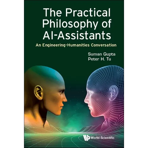 Practical Philosophy of Ai-Assistants, The: An Engineering-Humanities Conversation - Paperback