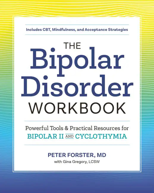 The Bipolar Disorder Workbook: Powerful Tools and Practical Resources for Bipolar II and Cyclothymia - Paperback