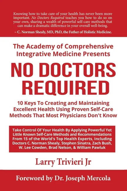 No Doctors Required: 10 Keys To Creating and Maintaining Excellent Health Using Proven Self-Care Methods That Most Physicians Don't Know - Paperback