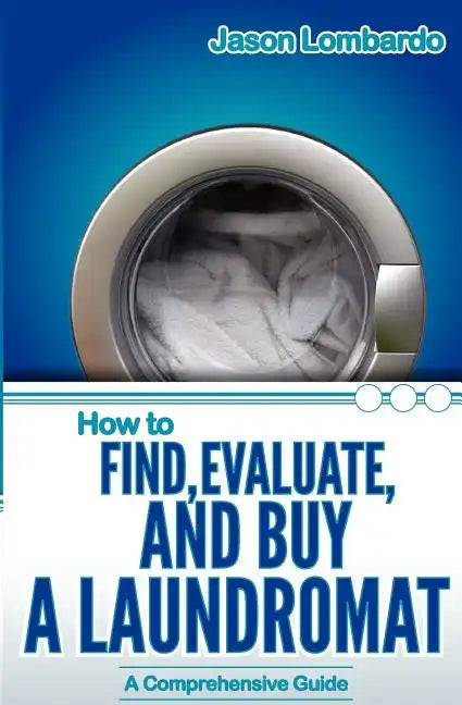 How To Find, Evaluate, and Buy a Laundromat - Paperback