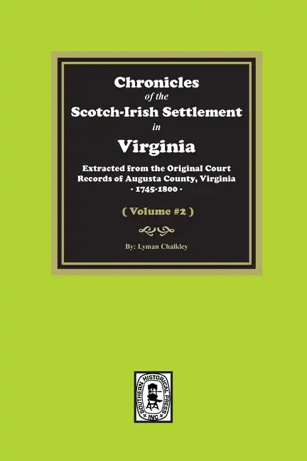 Chronicles of the Scotch-Irish Settlement in Virginia. Extracted from the Original Records of Augusta County, 1745-1800. (Volume #2) - Paperback