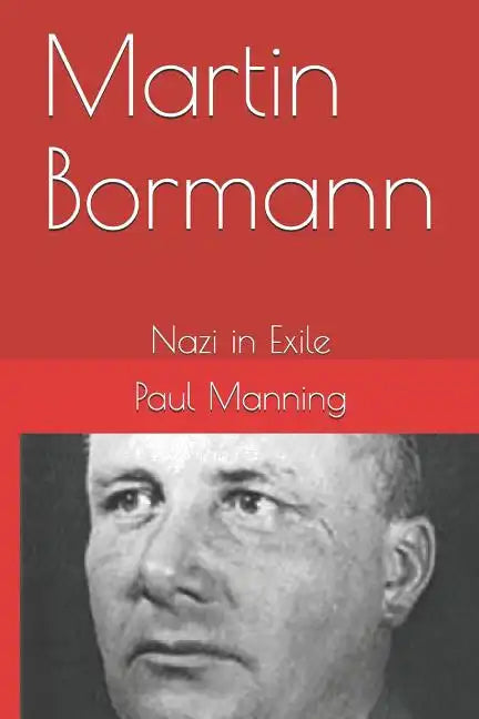 Martin Bormann: Nazi in Exile - Paperback