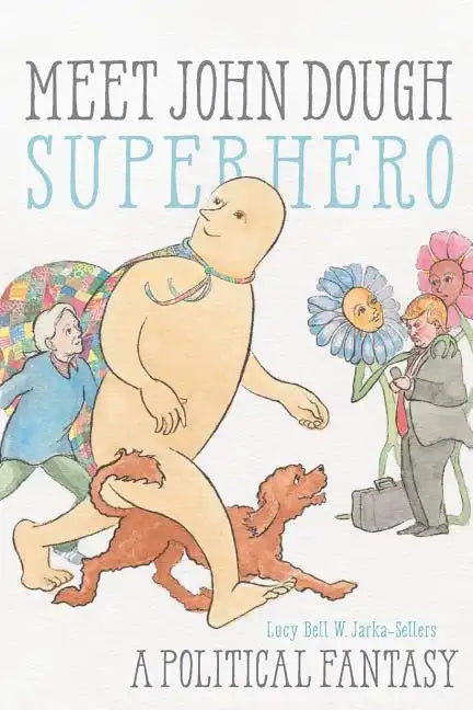 Meet John Dough, Superhero: A Political Fantasy - Paperback