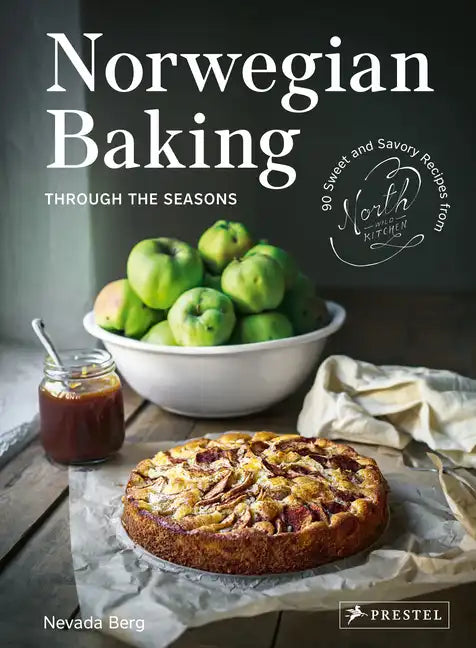 Norwegian Baking Through the Seasons: 90 Sweet and Savoury Recipes from North Wild Kitchen - Hardcover