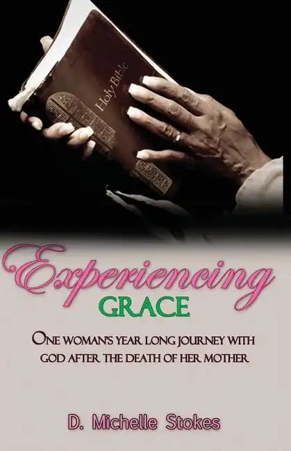 Experiencing Grace: One Woman's Year Long Journey with God After the Death of Her Mother - Paperback