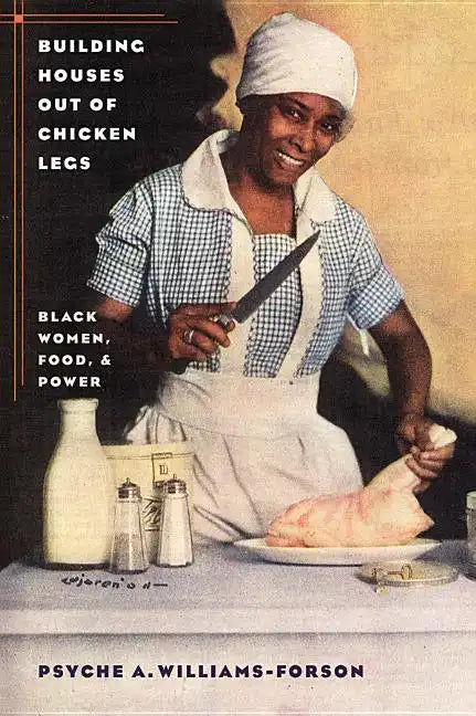Building Houses out of Chicken Legs: Black Women, Food, and Power - Paperback
