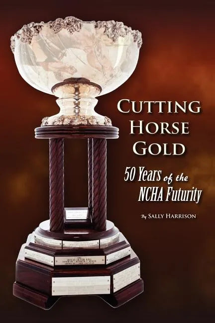 Cutting Horse Gold: 50 Years of the NCHA Futurity - Paperback