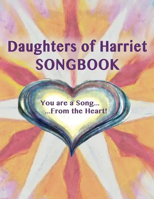 Daughters of Harriet Songbook: You are a Song From the Heart - Paperback