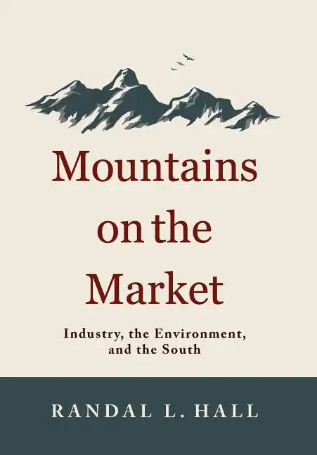 Mountains on the Market: Industry, the Environment, and the South - Hardcover