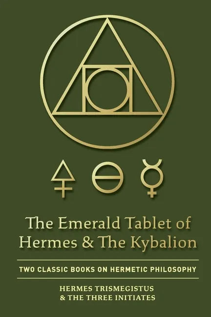 The Emerald Tablet of Hermes & The Kybalion: Two Classic Books on Hermetic Philosophy - Paperback