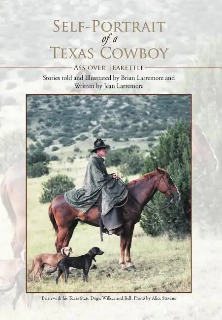 Self-Portrait of a Texas Cowboy: Ass over Teakettle - Hardcover